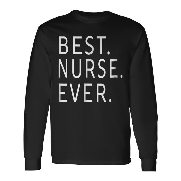 Best Nurse Ever Idea For Any Nurses Long Sleeve T-Shirt