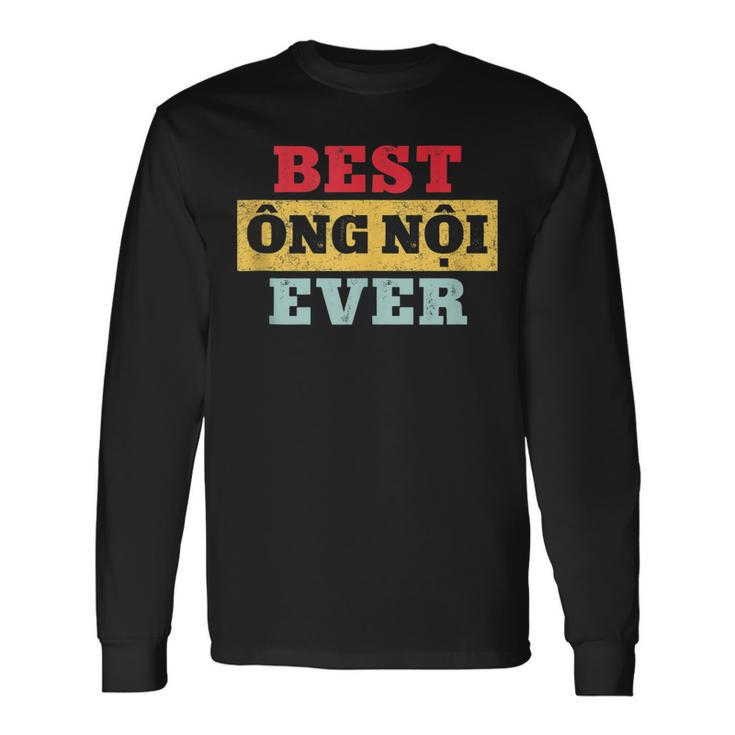 Best Ong Noi Ever Vietnamese Grandpa Fathers Day Long Sleeve T-Shirt Gifts ideas