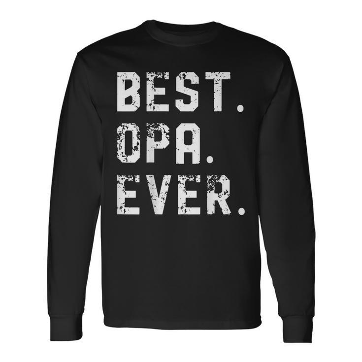 Best Opa Ever Fathers Day For Dad Grandpa Papa Long Sleeve T-Shirt