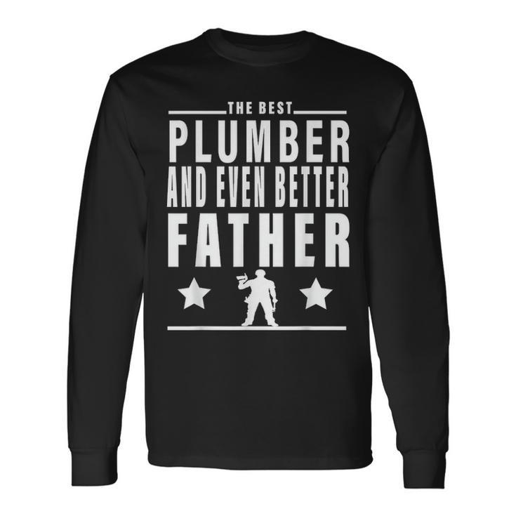 The Best Plumber For Men Fathers Day Plumber For Dad Long Sleeve T-Shirt