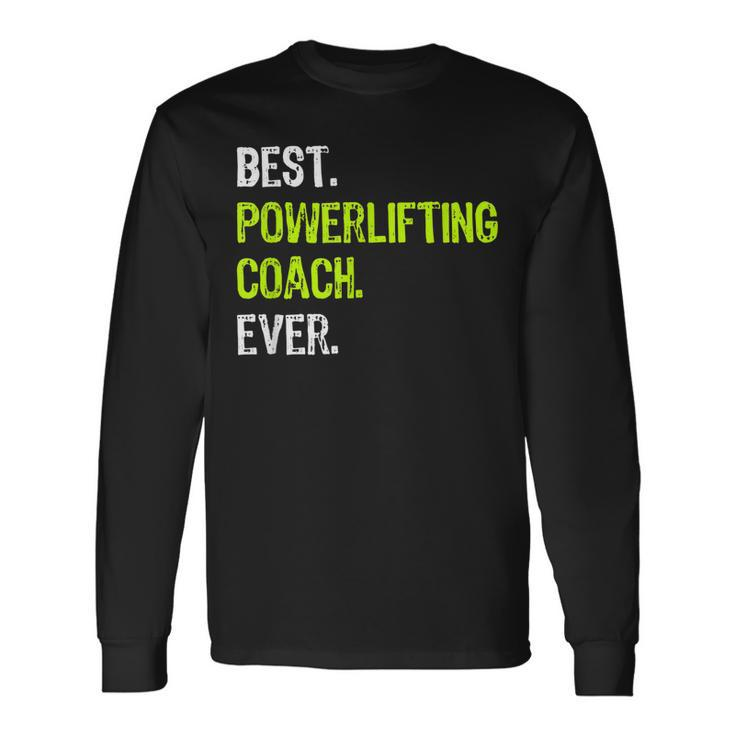 Best Powerlifting Coach Ever Long Sleeve T-Shirt