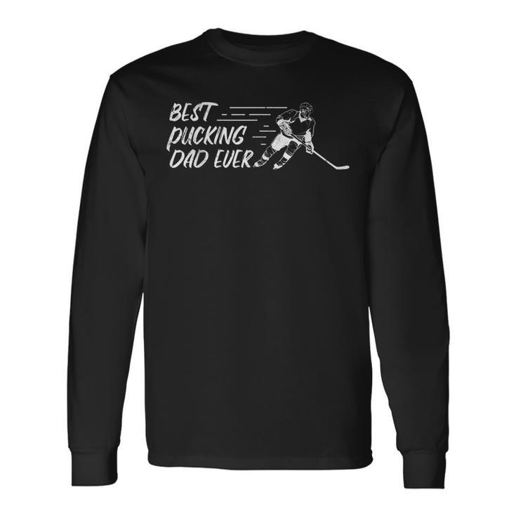 Best Pucking Dad Ever Hockey Fathers Day Long Sleeve T-Shirt T-Shirt