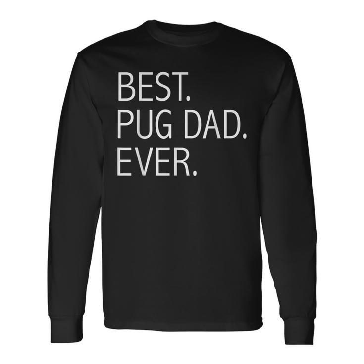 Best Pug Dad Ever Dog Dad Dog Lovers Dog Owner Long Sleeve T-Shirt T-Shirt