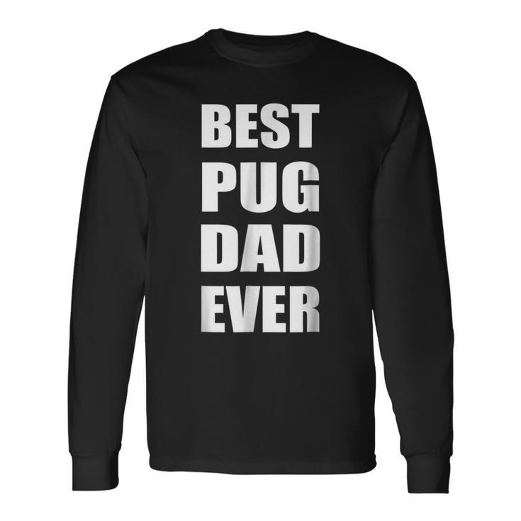 Best Pug Dad Ever Dog Dad Text Long Sleeve T-Shirt T-Shirt