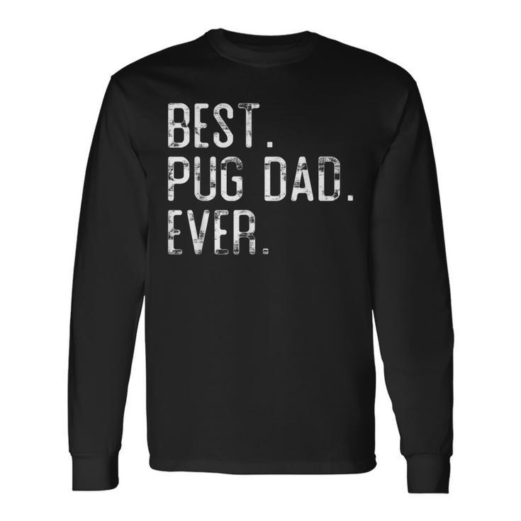 Best Pug Dad Ever Father’S Day For Pug Dad Long Sleeve T-Shirt T-Shirt
