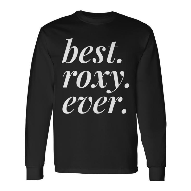Best Roxy Ever Name Personalized Woman Girl Bff Friend Long Sleeve T-Shirt