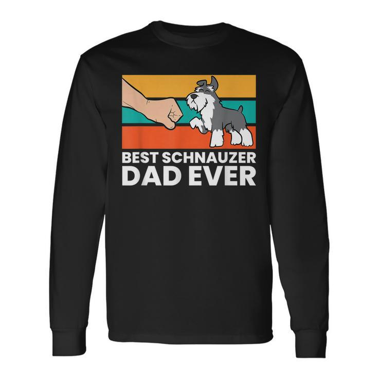 Best Schnauzer Dad Ever Mini Schnauzer Dad Long Sleeve T-Shirt