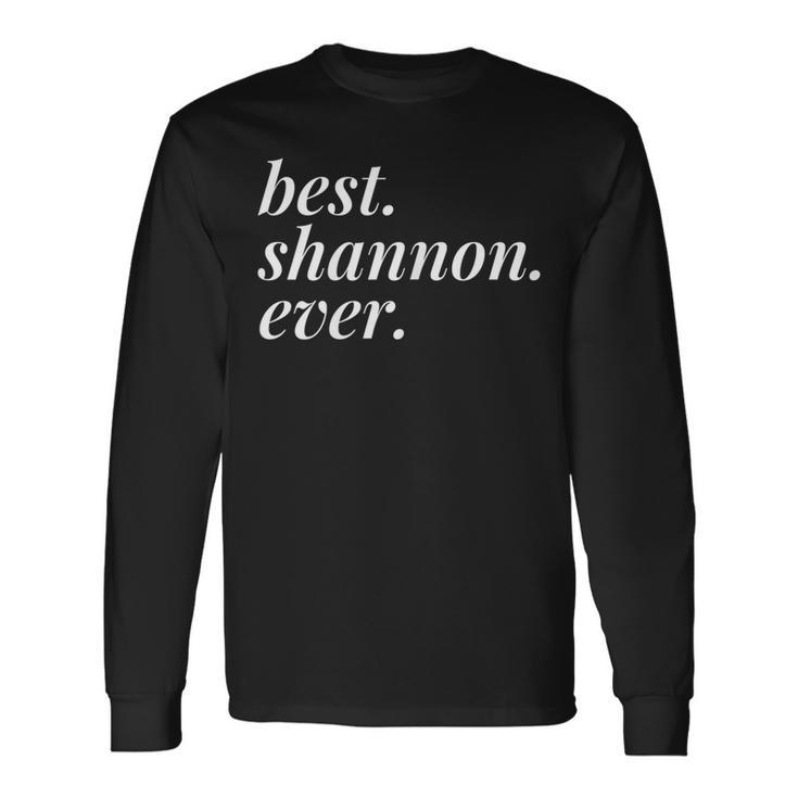 Best Shannon Ever Name Personalized Woman Girl Bff Friend Long Sleeve T-Shirt