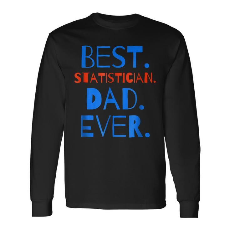 Best Statistician Dad Ever Fathers Day Long Sleeve T-Shirt T-Shirt