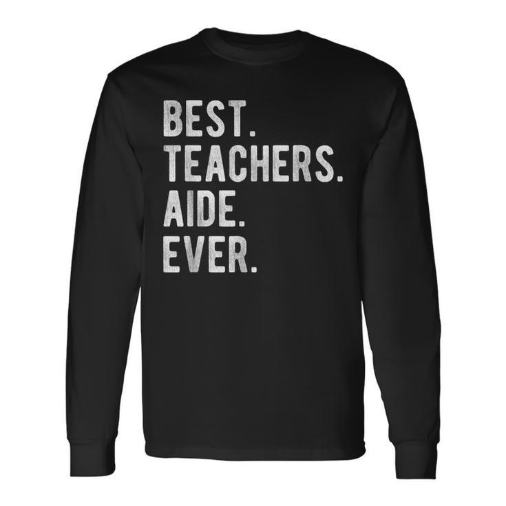 Best Teachers Aide Ever School Teaching Long Sleeve T-Shirt