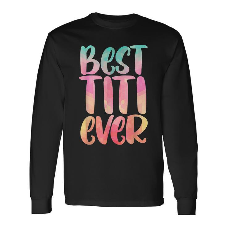 Best Titi With Best Titi Ever Long Sleeve T-Shirt