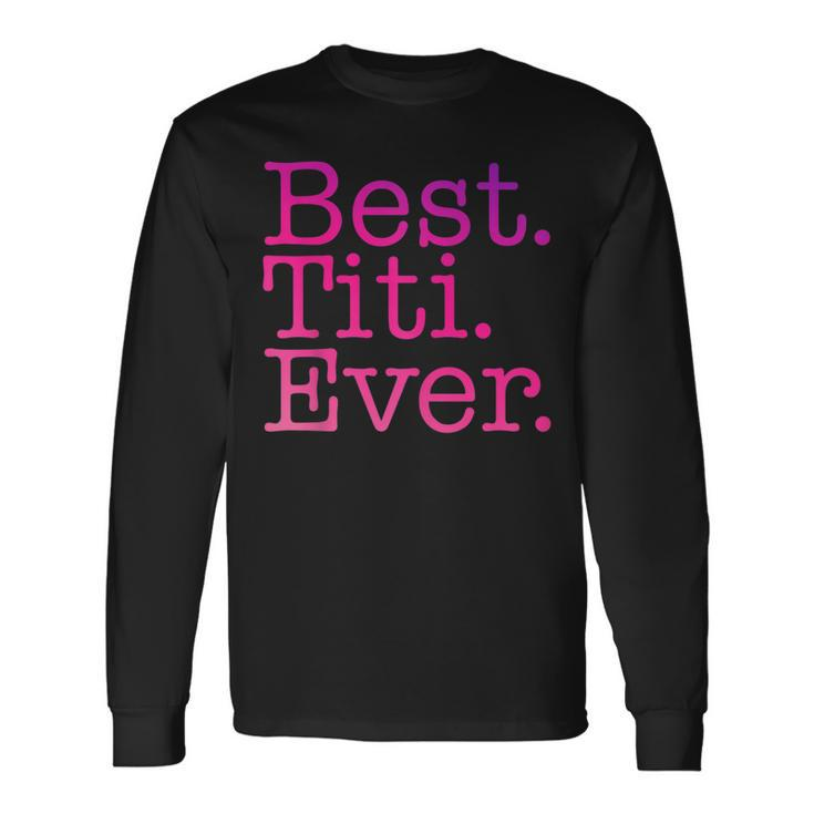 Best Titi Ever Love Titi Pink Colorful Spanish Aunt Long Sleeve T-Shirt