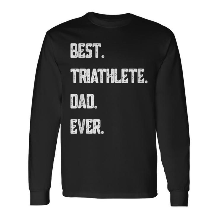 Best Triathlete Dad Ever Triathlon Long Sleeve T-Shirt T-Shirt