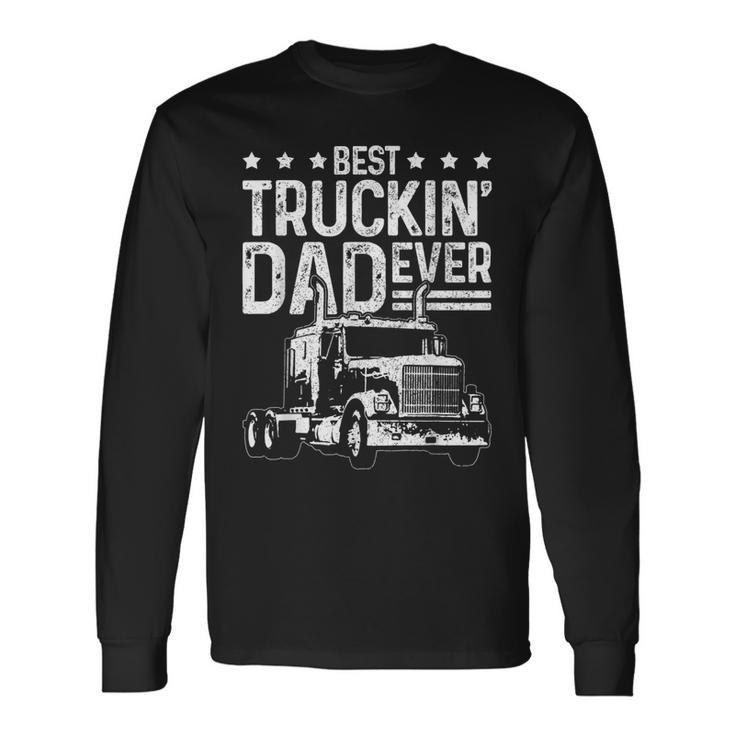 Best Truckin Dad Ever Truck Driver Fathers Day Long Sleeve T-Shirt T-Shirt Gifts ideas