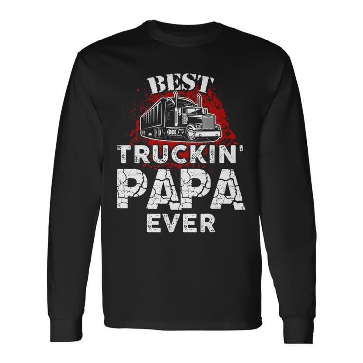 Best Truckin Papa Ever Trucker Grandpa Long Sleeve T-Shirt