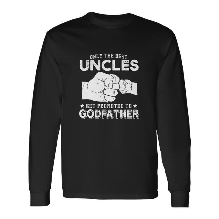 Only The Best Uncles Get Promoted To Godfather V2 Long Sleeve T-Shirt