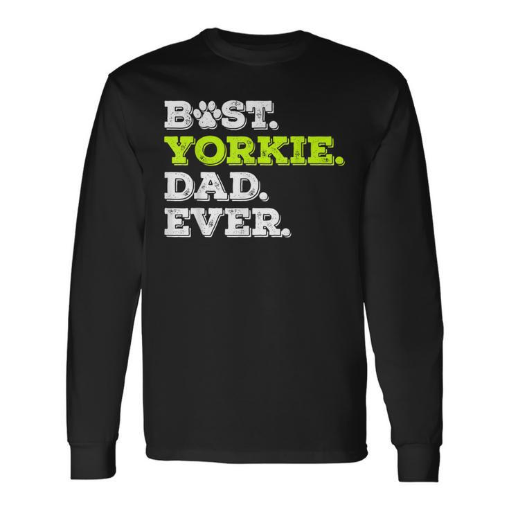 Best Yorkie Dad Ever Yorkshire Terrier Dog Lover Long Sleeve T-Shirt T-Shirt