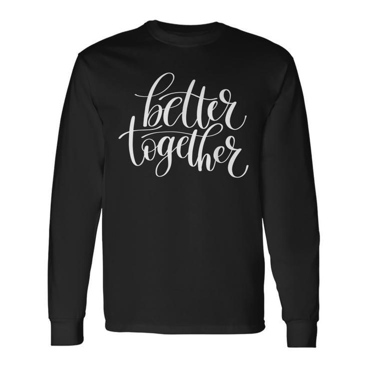 Better Together Couples Positive Quote Long Sleeve T-Shirt T-Shirt