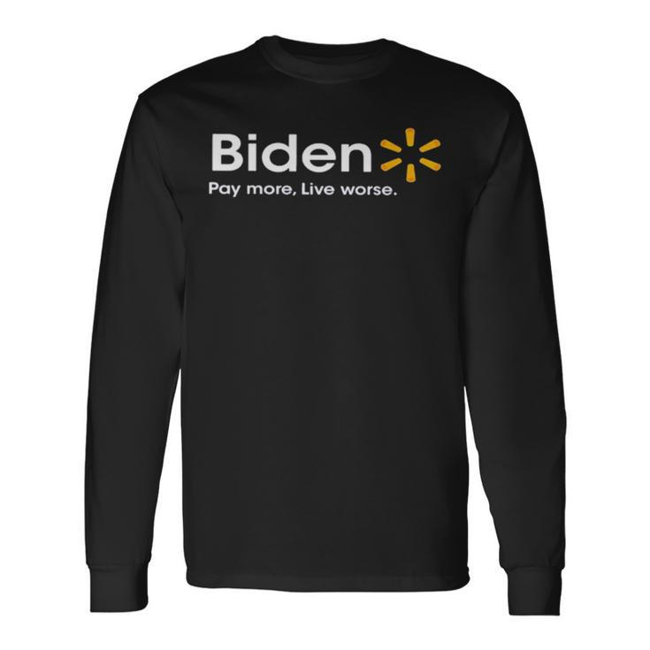 Biden Pay More Live Worse T Long Sleeve T-Shirt