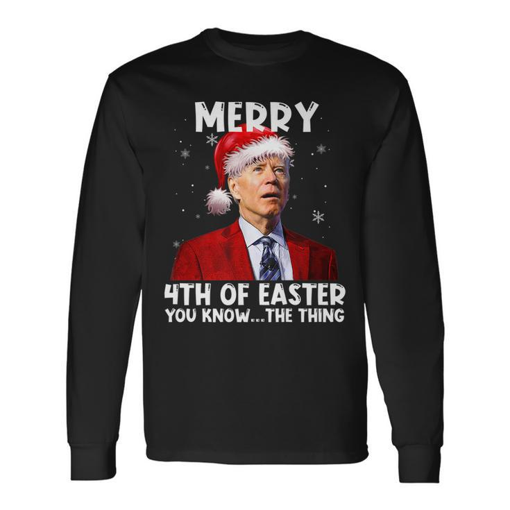 Biden Santa Christmas Merry 4Th Of Easter You Know The Thing Long Sleeve T-Shirt