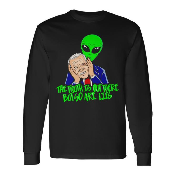 Biden The Truth Is Out There But So Are Lies Long Sleeve T-Shirt
