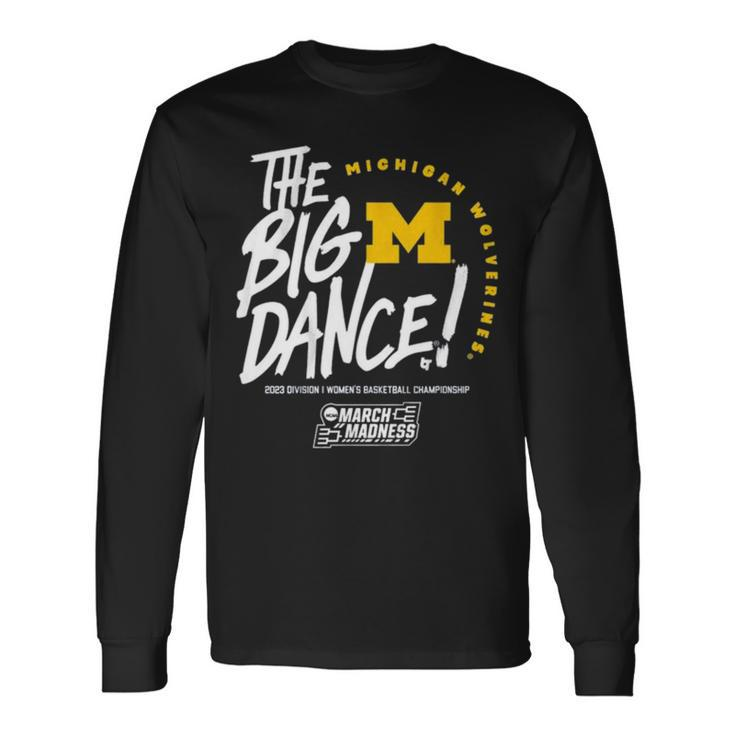 The Big Dance March Madness 2023 Michigan Women’S Basketball Long Sleeve T-Shirt T-Shirt