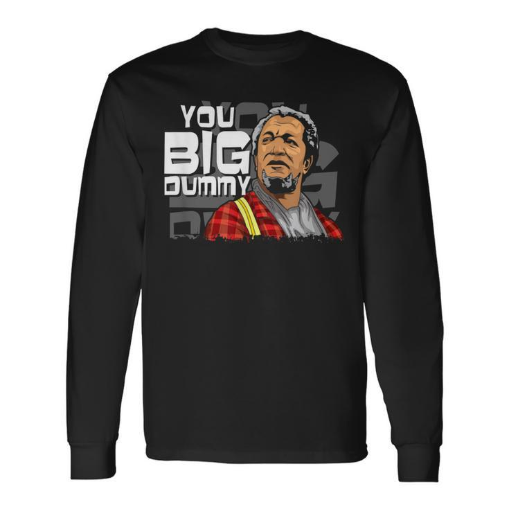 You Big Dummy Son In Sanford City And Meme Long Sleeve T-Shirt T-Shirt