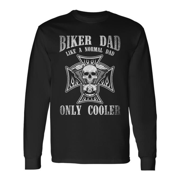 Biker Dad Like A Normal Dad Only Cooler Dad Biker Long Sleeve T-Shirt