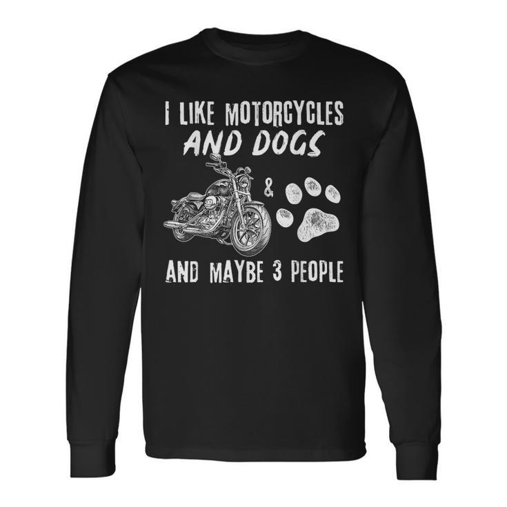 Biker I Like Motorcycles And Dogs And Maybe 3 People Long Sleeve T-Shirt