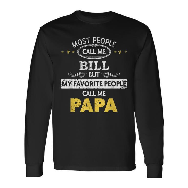 Bill Name My Favorite People Call Me Papa Long Sleeve T-Shirt