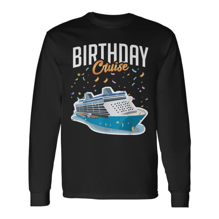 Birthday Cruise Vacation Party Trip Cruise Ship Long Sleeve T-Shirt