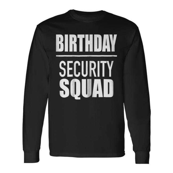 Birthday Security Squad Tshirt Long Sleeve T-Shirt