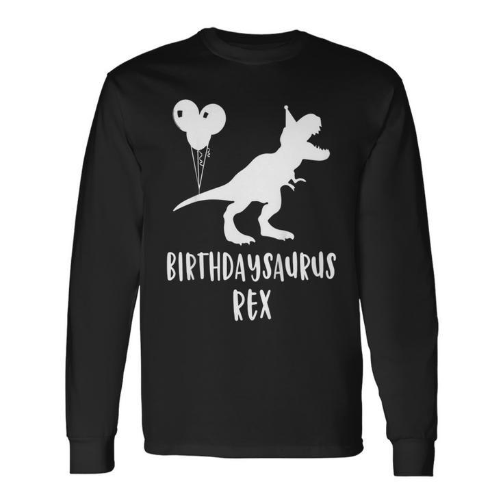 Birthdaysaurus Shirt Rex Dinosaur Birthday Dinos Long Sleeve T-Shirt T-Shirt