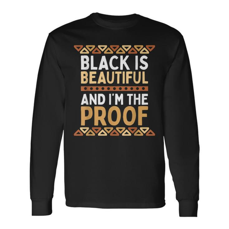 Black Is Beautiful And Im The Proof Black History Long Sleeve T-Shirt T-Shirt