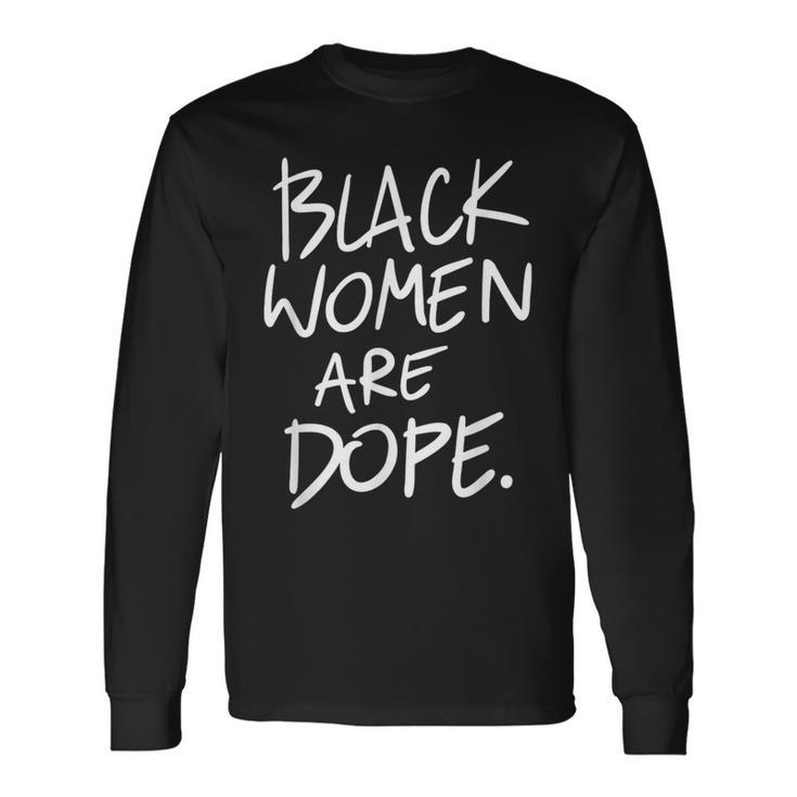 Black Women Are Dope Melanin Black History Month Pride Long Sleeve T-Shirt