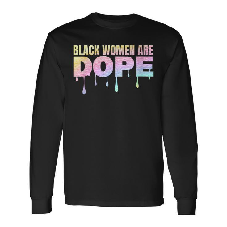 Black Women Are Dope Pride African American Melanin Colorful Long Sleeve T-Shirt