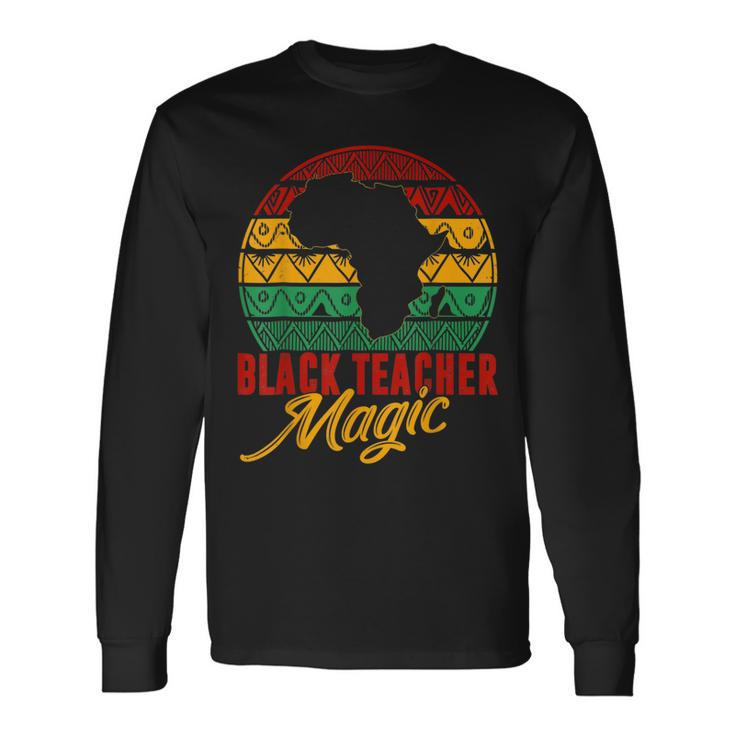 Black Teacher Magic Melanin Pride Black History Month V3 Long Sleeve T-Shirt