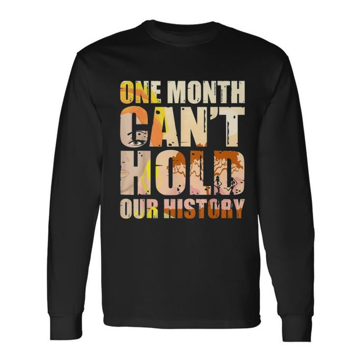 Black History Month One Month Cant Hold Our History Men Women Long Sleeve T-Shirt T-shirt Graphic Print Gifts ideas