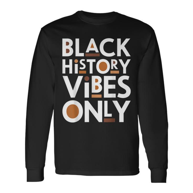 Black History Vibes Only Melanin African Roots Black Proud Long Sleeve T-Shirt
