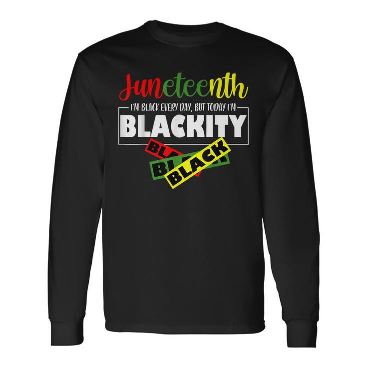 Im Blackity Black African American Black Power Junenth Long Sleeve T-Shirt T-Shirt