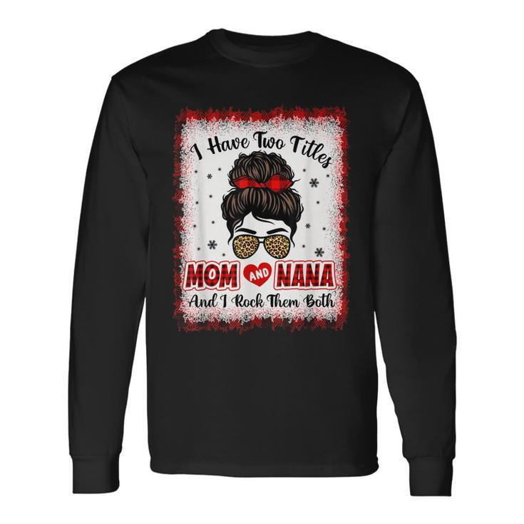 Bleached I Have Two Titles Mom And Nana Buffalo Plaid Mother V2 Long Sleeve T-Shirt