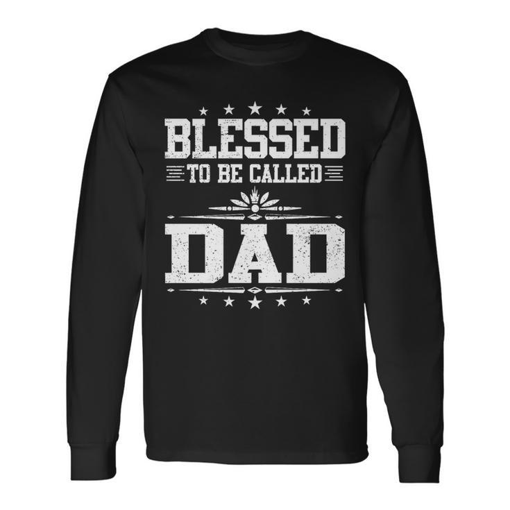 Blessed To Be Called Dad Papa Fathers Day Long Sleeve T-Shirt