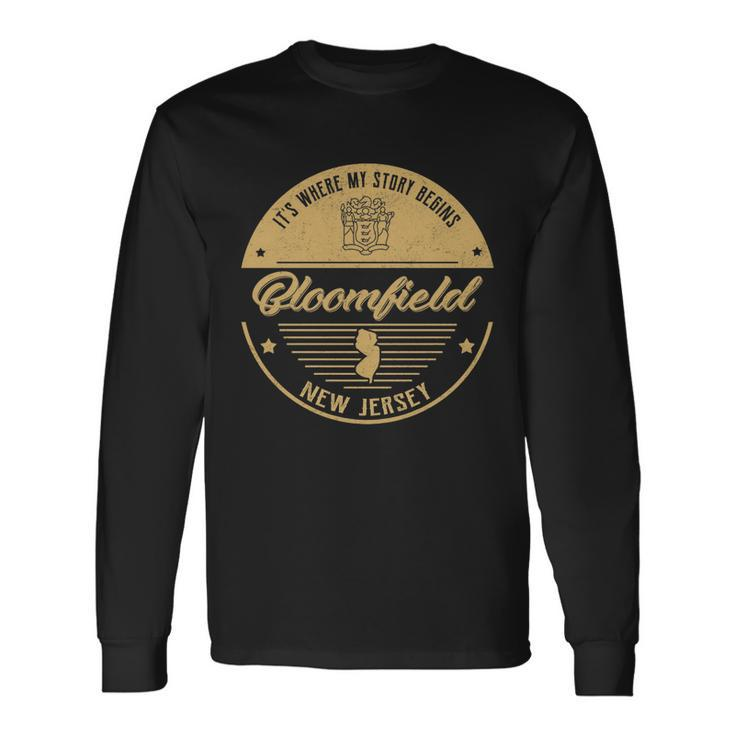 Bloomfield New Jersey Its Where My Story Begins Long Sleeve T-Shirt