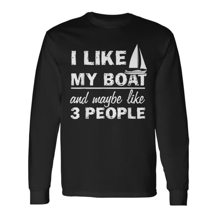 I Like My Boat And Maybe 3 People Long Sleeve T-Shirt