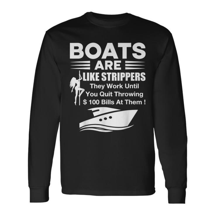 Boats Are Like Strippers They Work Until You Quit Throwing Long Sleeve T-Shirt