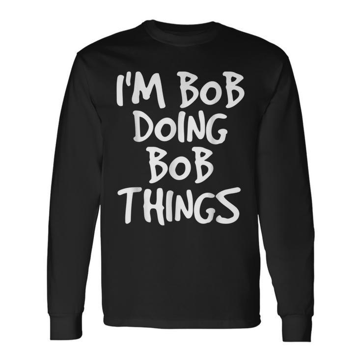 Im Bob Doing Bob Things Saying Holiday Long Sleeve T-Shirt