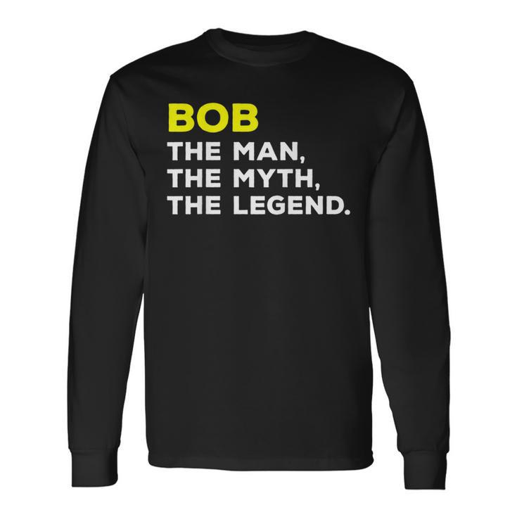 Bob The Man The Myth The Legend Men Boys Long Sleeve T-Shirt