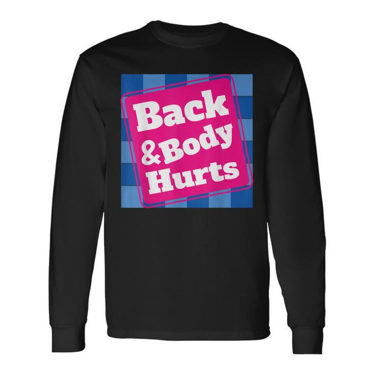 Back Body Hurts Quote Workout Gym Top Long Sleeve T-Shirt