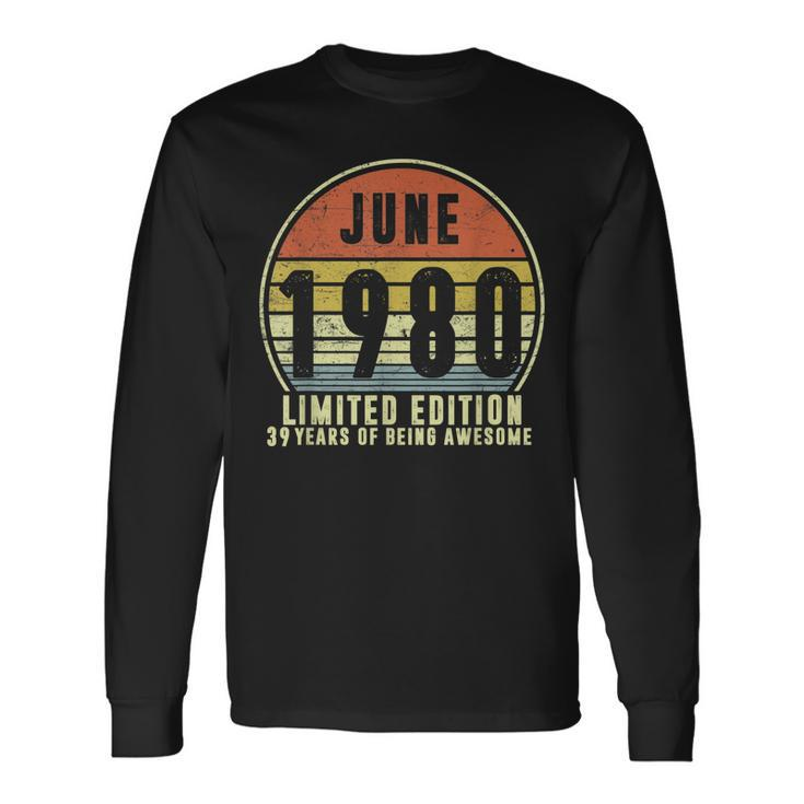 Born June 1980 Limited Edition T 1980Th Birthday Long Sleeve T-Shirt