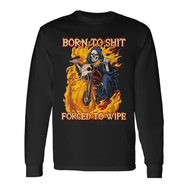Born To Shit Forced To Wipe Motorbike Skull Riding Long Sleeve T-Shirt T-Shirt